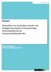 Herstellen von Gerichten: Snacks mit Auflagen herstellen (Unterweisung Fachverkäufer/in im Lebensmittelhandwerk)