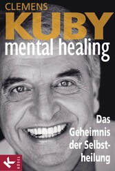 Mental Healing - Das Geheimnis der Selbstheilung