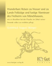 Wunderbare Reisen zu Wasser und zu Lande Feldzüge und lustige Abenteuer des Freiherrn von Münchhausen, wie er dieselben bei der Flasche im Zirkel seiner Freunde selbst zu erzählen pflegt.