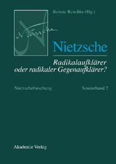 Nietzsche - Radikalaufklärer oder radikaler Gegenaufklärer?