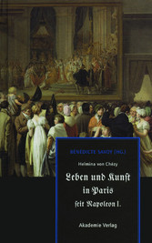 Helmina von Chézy. Leben und Kunst in Paris seit Napoleon I.