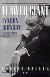 Flawed Giant: Lyndon Johnson and His Times, 1961-1973