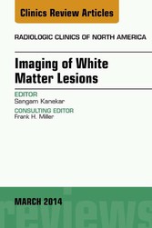 Imaging of White Matter, An Issue of Radiologic Clinics of North America,