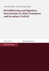 Periodisierung und Epochenbewusstsein im Alten Testament und in seinem Umfeld