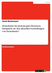 Demokratie bei Jean-Jacques Rousseau. Entspricht sie den aktuellen Vorstellungen von Demokratie?