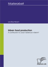 Urban food production: A contribution to urban resilience in Berlin?