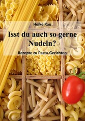 Isst du auch so gerne Nudeln? - Rezepte zu Pasta-Gerichten