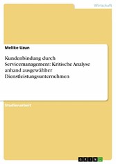 Kundenbindung durch Servicemanagement:  Kritische Analyse anhand ausgewählter Dienstleistungsunternehmen