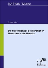 Die Unsterblichkeit des künstlichen Menschen in der Literatur