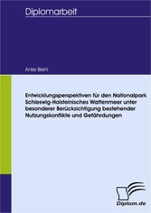 Entwicklungsperspektiven für den Nationalpark Schleswig-Holsteinisches Wattenmeer unter besonderer Berücksichtigung bestehender Nutzungskonflikte und Gefährdungen