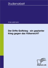 Der Dritte Golfkrieg - ein geplanter Krieg gegen das Völkerrecht?