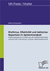 Rhythmus, Effektivität und taktisches Repertoire im Spitzenhandball - Methodologische Fundierung der Weltstandsanalyse anhand der männlichen Junioren-Weltmeisterschaft