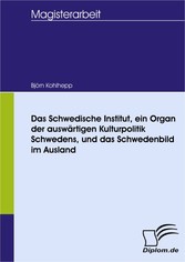 Das Schwedische Institut, ein Organ der auswärtigen Kulturpolitik Schwedens, und das Schwedenbild im Ausland