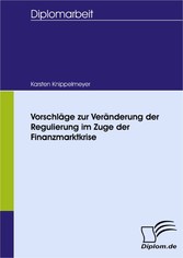 Vorschläge zur Veränderung der Regulierung im Zuge der Finanzmarktkrise