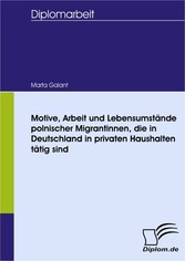 Motive, Arbeit und Lebensumstände polnischer Migrantinnen, die in Deutschland in privaten Haushalten tätig sind