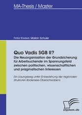 Quo Vadis SGB II? – Die Neuorganisation der Grundsicherung für Arbeitsuchende im Spannungsfeld zwischen politischen, wissenschaftlichen und pragmatischen Interessen