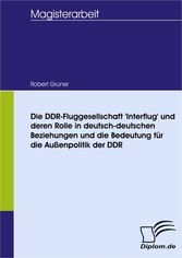 Die DDR-Fluggesellschaft 'Interflug' und deren Rolle in deutsch-deutschen Beziehungen und die Bedeutung für die Außenpolitik der DDR