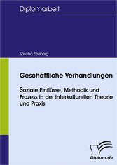 Geschäftliche Verhandlungen - soziale Einflüsse, Methodik und Prozess in der interkulturellen Theorie und Praxis