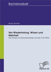 Von Wiederholung, Wissen und Wahrheit: Der Einfluss von Persuasionswissen auf den Truth-Effekt