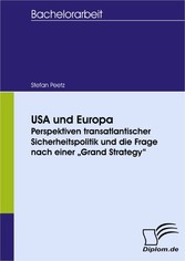 USA und Europa: Perspektiven transatlantischer Sicherheitspolitik und die Frage nach einer 'Grand Strategy'