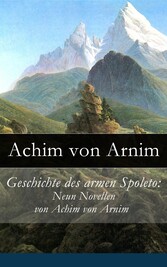 Geschichte des armen Spoleto: Neun Novellen von Achim von Arnim