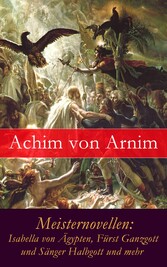 Meisternovellen: Isabella von Ägypten, Fürst Ganzgott und Sänger Halbgott und mehr