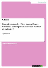 Unterrichtsstunde: 'Föhn in den Alpen'. Warum ist es im April in München wärmer als in Italien?