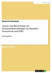 Ansatz und Bewertung von Pensionsrückstellungen im Handels-, Steuerrecht und IFRS