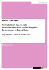 Wirtschaftlich bedeutende Rohstoffvorkommen und ökologische Konsequenzen ihres Abbaus