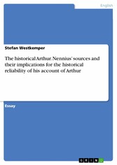 The historical Arthur. Nennius' sources and their implications for the historical reliability of his account of Arthur