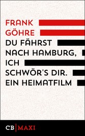 Du fährst nach Hamburg, ich schwör´s dir. Ein Heimatfilm