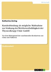 Kundenbindung als mögliche Maßnahme zur Stärkung der Wettbewerbsfähigkeit der ThyssenKrupp Uhde GmbH