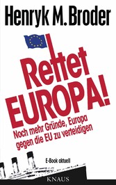 Rettet Europa! Noch mehr Gründe, Europa gegen die EU zu verteidigen