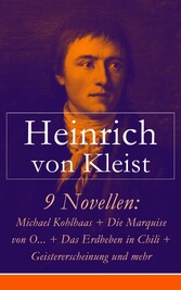 9 Novellen: Michael Kohlhaas + Die Marquise von O... + Das Erdbeben in Chili + Geistererscheinung und mehr