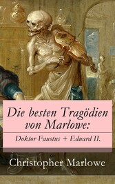 Die besten Tragödien von Marlowe: Doktor Faustus + Eduard II.