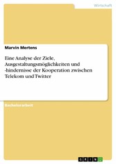 Eine Analyse der Ziele, Ausgestaltungsmöglichkeiten und -hindernisse der Kooperation zwischen Telekom und Twitter