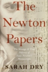 Newton Papers: The Strange and True Odyssey of Isaac Newton's Manuscripts