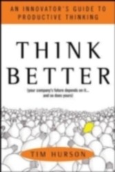 Think Better: An Innovator's Guide to Productive Thinking