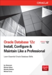 Oracle Database 12c Install, Configure &amp; Maintain Like a Professional