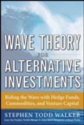 Wave Theory For Alternative Investments:   Riding The Wave with Hedge Funds, Commodities, and Venture Capital