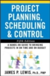 Project Planning, Scheduling, and Control: The Ultimate Hands-On Guide to Bringing Projects in On Time and On Budget , Fifth Edition