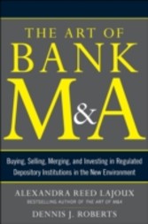 Art of Bank M&amp;A: Buying, Selling, Merging, and Investing in Regulated Depository Institutions in the New Environment