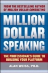 Million Dollar Speaking: The Professional's Guide to Building Your Platform