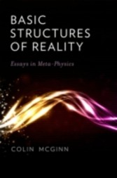 Basic Structures of Reality: Essays in Meta-Physics