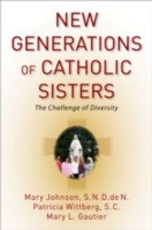 New Generations of Catholic Sisters: The Challenge of Diversity