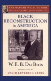 Black Reconstruction in America (The Oxford W. E. B. Du Bois): An Essay Toward a History of the Part Which Black Folk Played in the Attempt to Reconstruct Democracy in America, 1860-1880