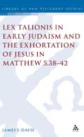 Lex Talionis in Early Judaism and the Exhortation of Jesus in Matthew 5.38-42