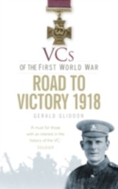 VCs of the First World War: Road to Victory, 1918