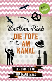 Die Tote am Kanal: Der dritte Fall für Marie Maas