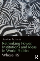 Rethinking Power, Institutions and Ideas in World Politics